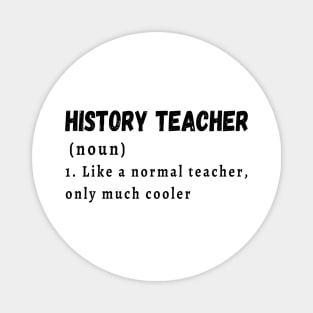 History Teacher like a normal teacher only much cooler Magnet